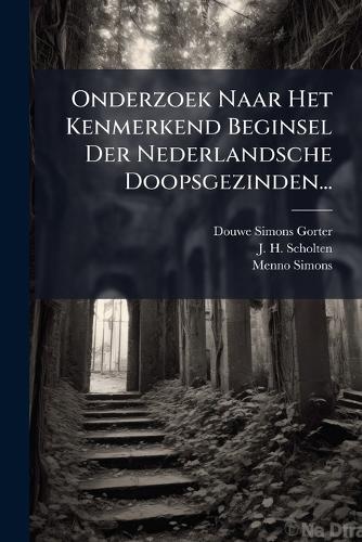 Onderzoek Naar Het Kenmerkend Beginsel Der Nederlandsche Doopsgezinden...  by Douwe Simons Gorter at Abbey's Bookshop, 