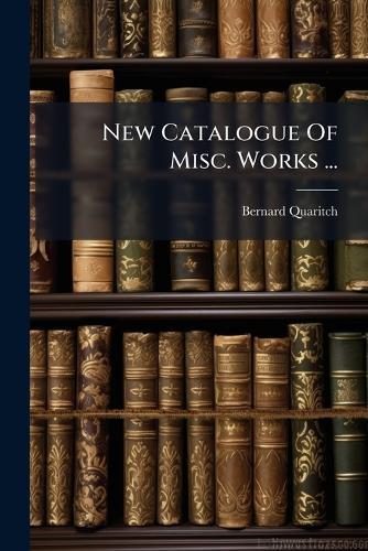 New Catalogue Of Misc. Works ...  by Bernard Quaritch at Abbey's Bookshop, 