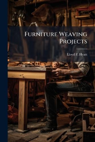 Furniture Weaving Projects  by Lloyd F Hyatt at Abbey's Bookshop, 