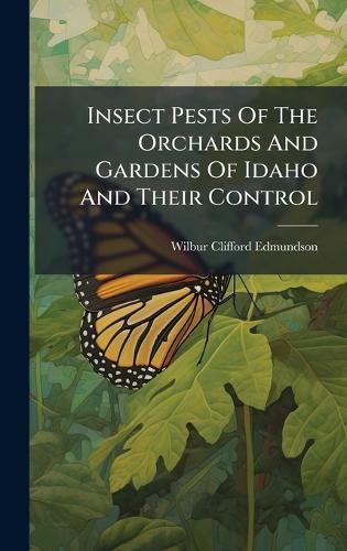 Insect Pests Of The Orchards And Gardens Of Idaho And Their Control  by Wilbur Clifford Edmundson at Abbey's Bookshop, 