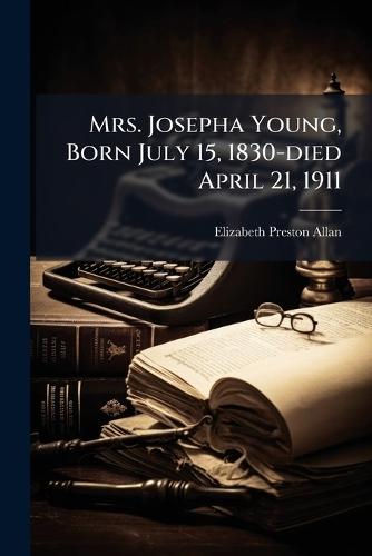 Mrs. Josepha Young, Born July 15, 1830-died April 21, 1911  by Elizabeth Preston Allan at Abbey's Bookshop, 
