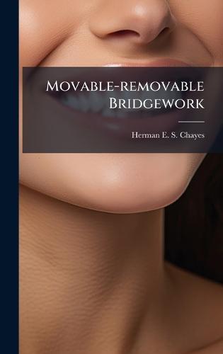 Movable-removable Bridgework  by Herman E S Chayes at Abbey's Bookshop, 