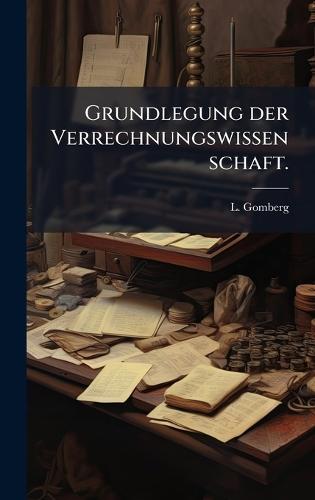Grundlegung der Verrechnungswissenschaft.  by L Gomberg at Abbey's Bookshop, 