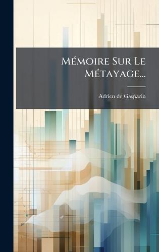 MÃ(c)moire Sur Le MÃ(c)tayage...  by Adrien De Gasparin at Abbey's Bookshop, 