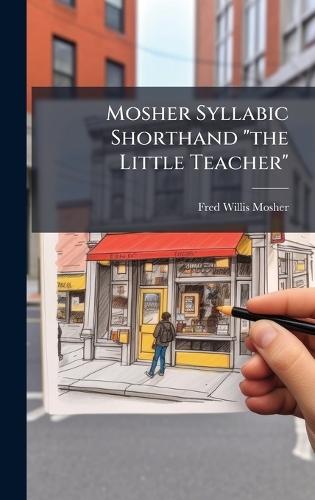 Mosher Syllabic Shorthand ""the Little Teacher""  by Fred Willis Mosher at Abbey's Bookshop, 