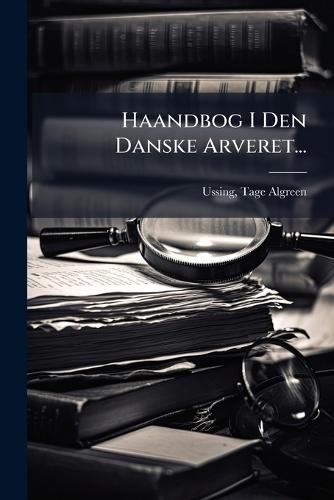 Haandbog I Den Danske Arveret...  by Ussing Tage Algreen- at Abbey's Bookshop, 
