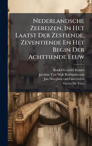 Nederlandsche Zeereizen, In Het Laatst Der Zestiende, Zeventiende En Het Begin Der Achttiende Eeuw  by Roelof Gabriël Bennet at Abbey's Bookshop, 