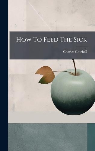How To Feed The Sick  by Charles Gatchell at Abbey's Bookshop, 