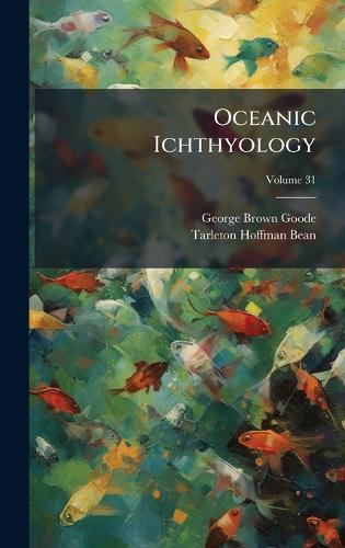 Oceanic Ichthyology  by George Brown Goode at Abbey's Bookshop, 