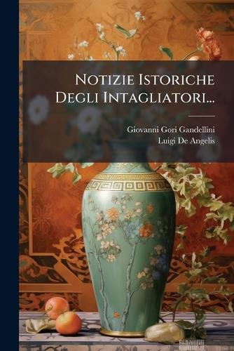 Notizie Istoriche Degli Intagliatori...  by Giovanni Gori Gandellini at Abbey's Bookshop, 
