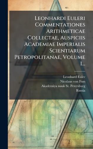 Leonhardi Euleri Commentationes Arithmeticae Collectae, Auspiciis Academiae Imperialis Scientiarum Petropolitanae, Volume 1...  by Leonhard Euler at Abbey's Bookshop, 