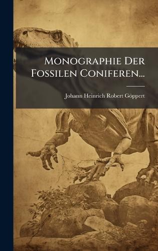 Monographie Der Fossilen Coniferen...  by Johann Heinrich Robert Göppert at Abbey's Bookshop, 