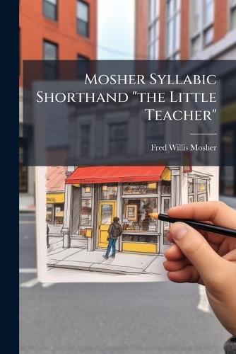 Mosher Syllabic Shorthand ""the Little Teacher""  by Fred Willis Mosher at Abbey's Bookshop, 