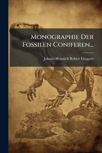 Monographie Der Fossilen Coniferen...  by Johann Heinrich Robert Göppert at Abbey's Bookshop, 