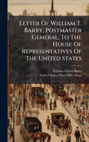 Letter Of William T. Barry, Postmaster General, To The House Of Representatives Of The United States  by William Taylor Barry at Abbey's Bookshop, 