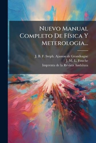 Nuevo Manual Completo De FÃ-sica Y Meterologia...  by J B F Steph Ajasson de Grandsagne at Abbey's Bookshop, 