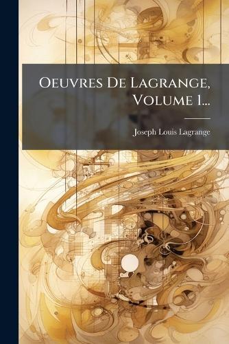 Oeuvres De Lagrange, Volume 1...  by Joseph Louis Lagrange at Abbey's Bookshop, 