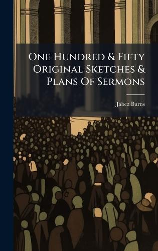 One Hundred & Fifty Original Sketches & Plans Of Sermons  by Jabez Burns at Abbey's Bookshop, 