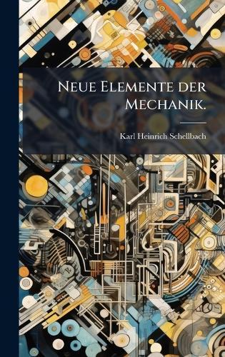 Neue Elemente der Mechanik.  by Karl Heinrich Schellbach at Abbey's Bookshop, 