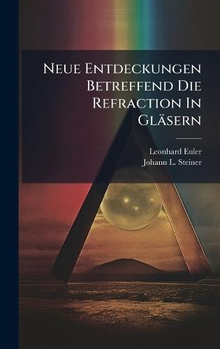 Neue Entdeckungen Betreffend Die Refraction In Gläsern  by Leonhard Euler at Abbey's Bookshop, 