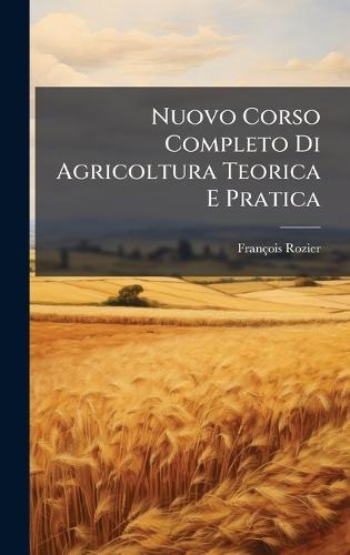 Nuovo Corso Completo Di Agricoltura Teorica E Pratica  by François Rozier at Abbey's Bookshop, 