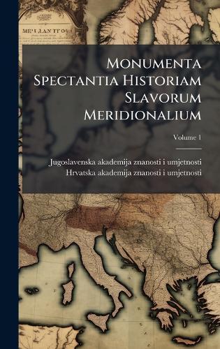 Monumenta Spectantia Historiam Slavorum Meridionalium  by Jugoslavenska Akademija Znanosti I Um at Abbey's Bookshop, 