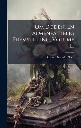 Om DÃ, den. En Almenfattelig Fremstilling, Volume 1...  by Oscar Thorvald Bloch at Abbey's Bookshop, 