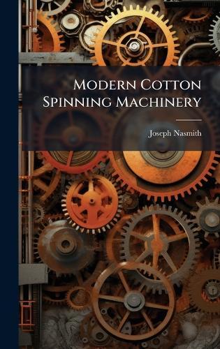 Modern Cotton Spinning Machinery  by Joseph Nasmith at Abbey's Bookshop, 