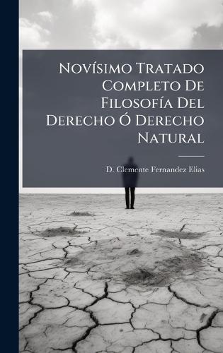 NovÃ-simo Tratado Completo De FilosofÃ-a Del Derecho Ã"" Derecho Natural  by D Clemente Fernandez Elias at Abbey's Bookshop, 