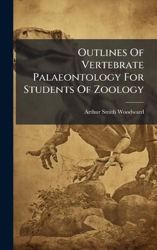 Outlines Of Vertebrate Palaeontology For Students Of Zoology  by Arthur Smith Woodward at Abbey's Bookshop, 