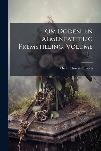Om DÃ, den. En Almenfattelig Fremstilling, Volume 1...  by Oscar Thorvald Bloch at Abbey's Bookshop, 