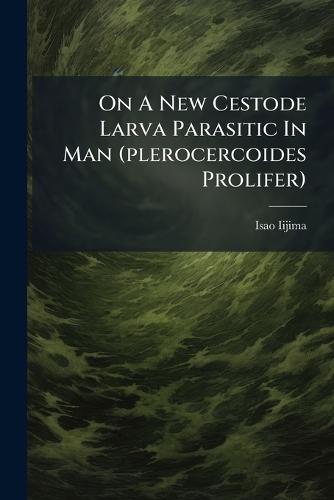 On A New Cestode Larva Parasitic In Man (plerocercoides Prolifer)  by Isao Iijima at Abbey's Bookshop, 