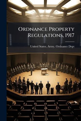 Ordnance Property Regulations, 1917  by United States Army Ordnance Dept at Abbey's Bookshop, 