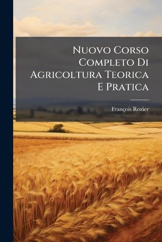 Nuovo Corso Completo Di Agricoltura Teorica E Pratica  by François Rozier at Abbey's Bookshop, 