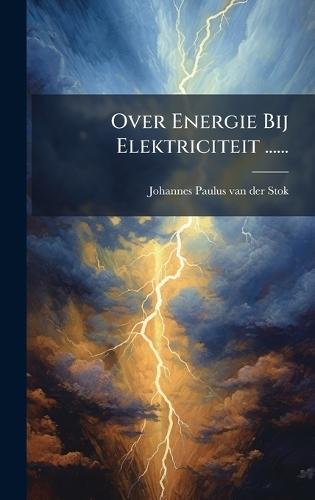Over Energie Bij Elektriciteit ......  by Johannes Paulus Van Der Stok at Abbey's Bookshop, 