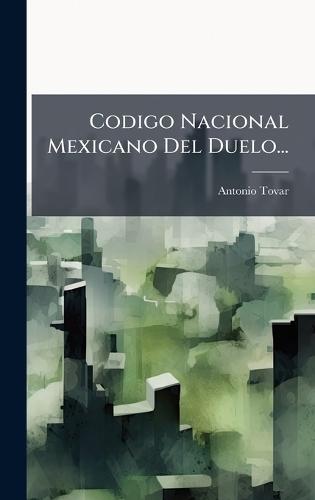 Codigo Nacional Mexicano Del Duelo...  by Antonio Tovar at Abbey's Bookshop, 