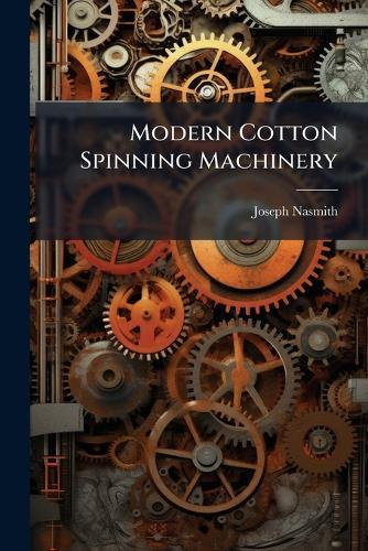 Modern Cotton Spinning Machinery  by Joseph Nasmith at Abbey's Bookshop, 
