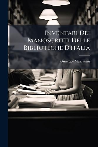 Inventari Dei Manoscritti Delle Biblioteche D'italia  by Giuseppe Mazzatinti at Abbey's Bookshop, 
