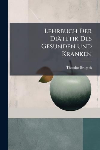 Lehrbuch Der Diätetik Des Gesunden Und Kranken  by Theodor Brugsch at Abbey's Bookshop, 