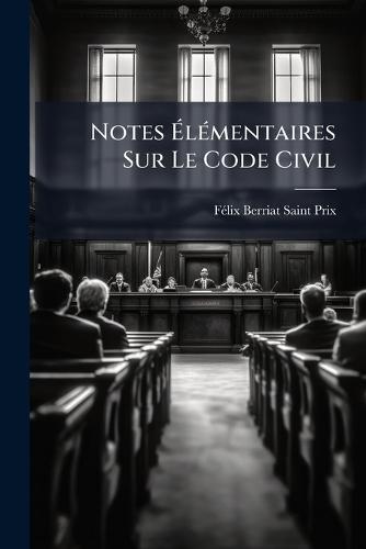 Notes Ã&#137;lÃ(c)mentaires Sur Le Code Civil  by Fã(c)LIX Berriat-Saint-Prix at Abbey's Bookshop, 