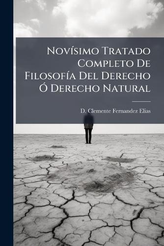 NovÃ-simo Tratado Completo De FilosofÃ-a Del Derecho Ã"" Derecho Natural  by D Clemente Fernandez Elias at Abbey's Bookshop, 