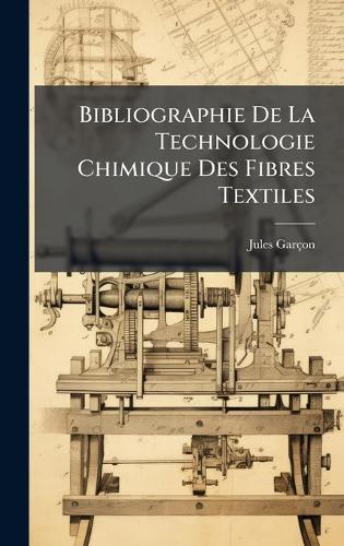 Bibliographie De La Technologie Chimique Des Fibres Textiles  by Jules Garçon at Abbey's Bookshop, 