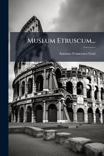 Museum Etruscum...  by Antonio Francesco Gori at Abbey's Bookshop, 