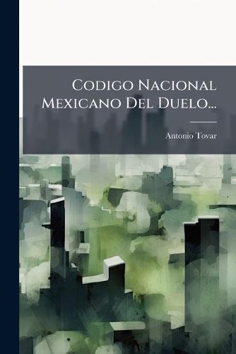 Codigo Nacional Mexicano Del Duelo...  by Antonio Tovar at Abbey's Bookshop, 