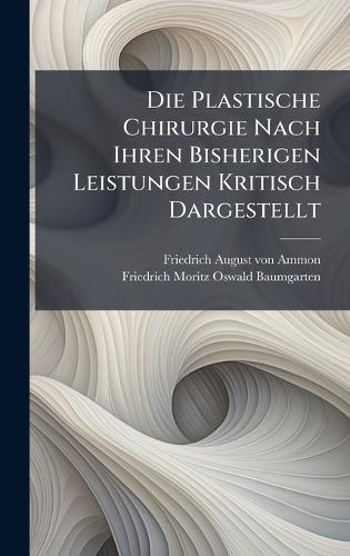 Die Plastische Chirurgie Nach Ihren Bisherigen Leistungen Kritisch Dargestellt  by Friedrich August Von Ammon at Abbey's Bookshop, 