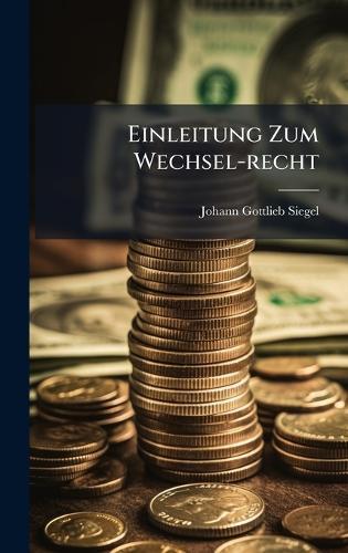 Einleitung Zum Wechsel-recht  by Johann Gottlieb Siegel at Abbey's Bookshop, 