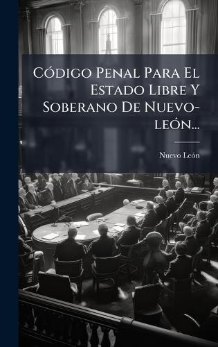 CÃ3digo Penal Para El Estado Libre Y Soberano De Nuevo-leÃ3n...  by Nuevo Leã3n (Mexico State) at Abbey's Bookshop, 