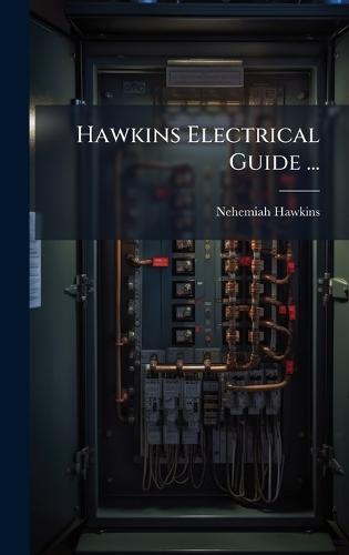 Hawkins Electrical Guide ...  by Nehemiah Hawkins at Abbey's Bookshop, 