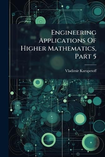 Engineering Applications Of Higher Mathematics, Part 5  by Vladimir Karapetoff at Abbey's Bookshop, 