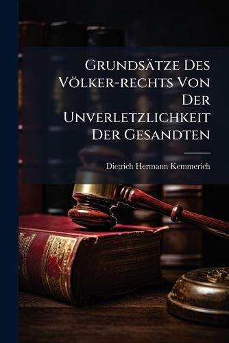 Grundsätze Des Völker-rechts Von Der Unverletzlichkeit Der Gesandten  by Dietrich Hermann Kemmerich at Abbey's Bookshop, 
